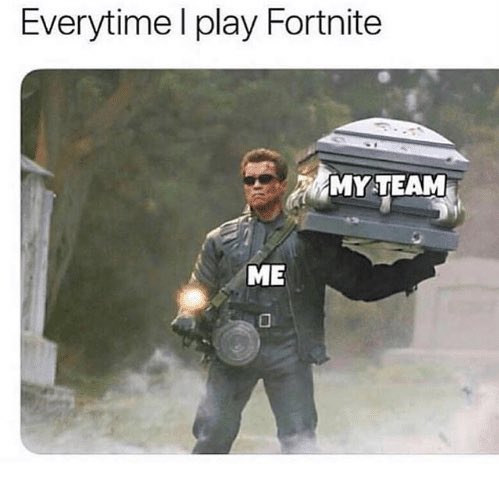 Everytime I play Fortnite